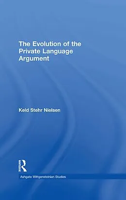 E-Book (epub) The Evolution of the Private Language Argument von Keld Stehr Nielsen