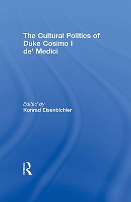 E-Book (pdf) The Cultural Politics of Duke Cosimo I de' Medici von 