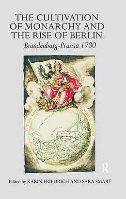 E-Book (pdf) The Cultivation of Monarchy and the Rise of Berlin von Karin Friedrich