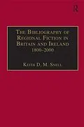 E-Book (epub) The Bibliography of Regional Fiction in Britain and Ireland, 1800-2000 von Keith D. M. Snell
