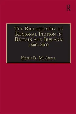 E-Book (pdf) The Bibliography of Regional Fiction in Britain and Ireland, 1800-2000 von Keith D. M. Snell
