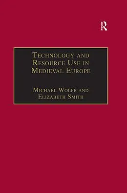 E-Book (epub) Technology and Resource Use in Medieval Europe von Michael Wolfe, Elizabeth Smith