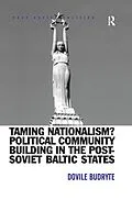 E-Book (epub) Taming Nationalism? Political Community Building in the Post-Soviet Baltic States von Dovile Budryte