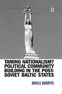 E-Book (epub) Taming Nationalism? Political Community Building in the Post-Soviet Baltic States von Dovile Budryte