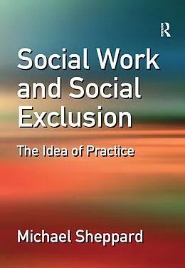 E-Book (epub) Social Work and Social Exclusion von Michael Sheppard