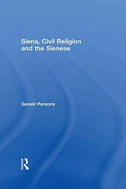 ePUB Siena, Civil Religion and the Sienese von Gerald Parsons