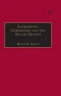 E-Book (pdf) Sacraments, Ceremonies and the Stuart Divines von Bryan D. Spinks