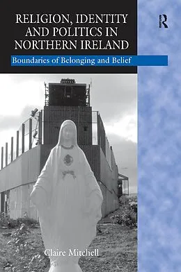 E-Book (pdf) Religion, Identity and Politics in Northern Ireland von Claire Mitchell