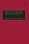 E-Book (epub) Regulating Spanish Banking, 1939-1975 von Maria Angeles Pons Brias