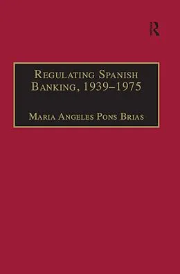 E-Book (epub) Regulating Spanish Banking, 1939-1975 von Maria Angeles Pons Brias