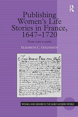 E-Book (pdf) Publishing Women's Life Stories in France, 1647-1720 von Elizabeth C. Goldsmith