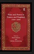 E-Book (pdf) Print and Power in France and England, 1500-1800 von Adrian Armstrong