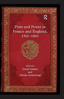 E-Book (pdf) Print and Power in France and England, 1500-1800 von Adrian Armstrong
