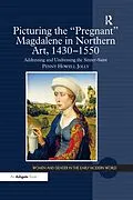 E-Book (pdf) Picturing the 'Pregnant' Magdalene in Northern Art, 1430-1550 von Penny Howell Jolly