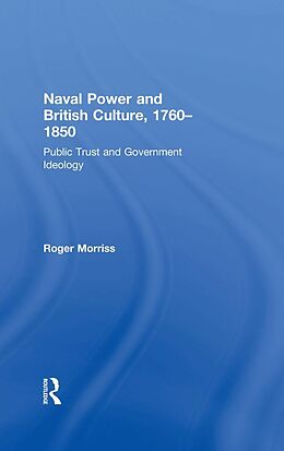 eBook (epub) Naval Power and British Culture, 1760-1850 de Roger Morriss