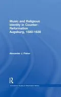 E-Book (pdf) Music and Religious Identity in Counter-Reformation Augsburg, 1580-1630 von Alexander J. Fisher