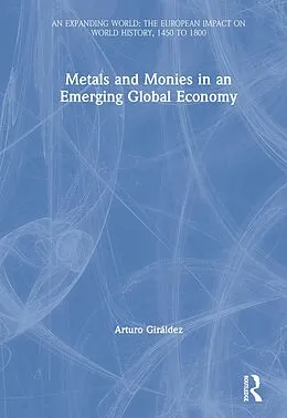 E-Book (epub) Metals and Monies in an Emerging Global Economy von Arturo Giráldez