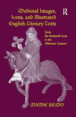 E-Book (epub) Medieval Images, Icons, and Illustrated English Literary Texts von Maidie Hilmo