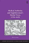 E-Book (epub) Medical Authority and Englishwomen's Herbal Texts, 1550-1650 von Rebecca Laroche