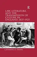 E-Book (epub) Law, Literature, and the Transmission of Culture in England, 1837-1925 von Cathrine O. Frank