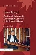 E-Book (pdf) Hwang Byungki: Traditional Music and the Contemporary Composer in the Republic of Korea von Andrew Killick