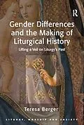 E-Book (pdf) Gender Differences and the Making of Liturgical History von Teresa Berger