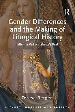 E-Book (pdf) Gender Differences and the Making of Liturgical History von Teresa Berger