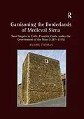 E-Book (epub) Garrisoning the Borderlands of Medieval Siena von Anabel Thomas