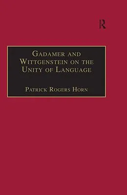 E-Book (pdf) Gadamer and Wittgenstein on the Unity of Language von Patrick Rogers Horn