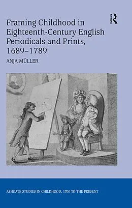 E-Book (epub) Framing Childhood in Eighteenth-Century English Periodicals and Prints, 1689-1789 von Anja Müller