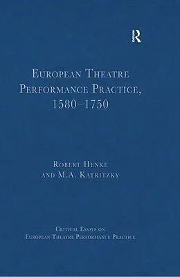 E-Book (epub) European Theatre Performance Practice, 1580-1750 von Robert Henke