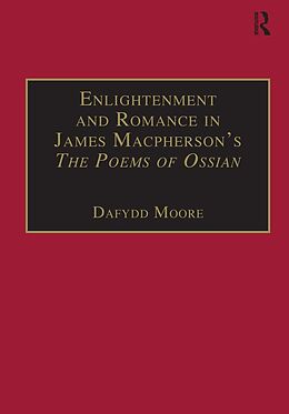 E-Book (epub) Enlightenment and Romance in James Macpherson's The Poems of Ossian von Dafydd Moore