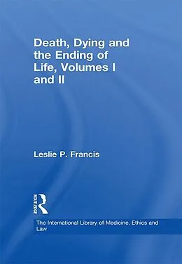 E-Book (epub) Death, Dying and the Ending of Life, Volumes I and II von Leslie P. Francis