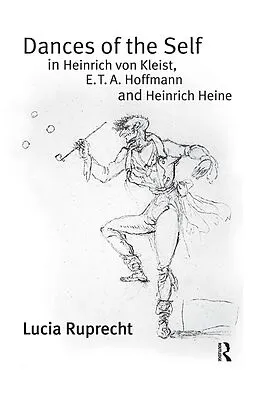 E-Book (epub) Dances of the Self in Heinrich von Kleist, E.T.A. Hoffmann and Heinrich Heine von Lucia Ruprecht