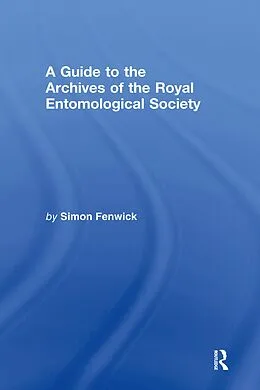 E-Book (pdf) A Guide to the Archives of the Royal Entomological Society von Simon Fenwick