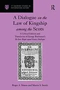 E-Book (epub) A Dialogue on the Law of Kingship among the Scots von Roger A. Mason, Martin S. Smith