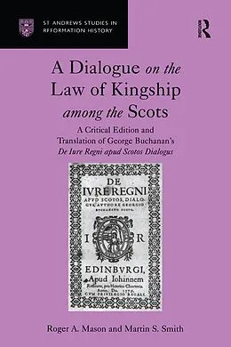 E-Book (pdf) A Dialogue on the Law of Kingship among the Scots von Roger A. Mason, Martin S. Smith