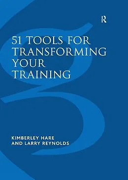 E-Book (epub) 51 Tools for Transforming Your Training von Kimberley Hare, Larry Reynolds