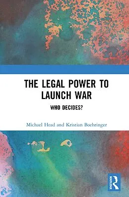 ePUB The Legal Power to Launch War von Michael Head, Kristian Boehringer