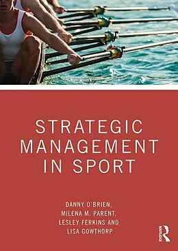 E-Book (epub) Strategic Management in Sport von Danny O'Brien, Milena M. Parent, Lesley Ferkins