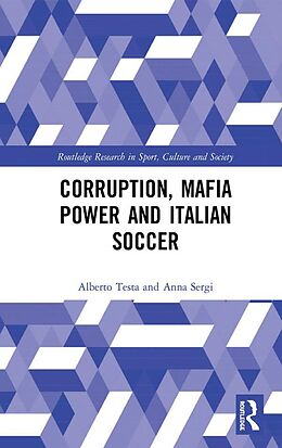 E-Book (pdf) Corruption, Mafia Power and Italian Soccer von Alberto Testa, Anna Sergi