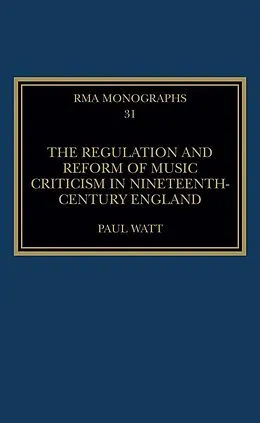 ePUB The Regulation and Reform of Music Criticism in Nineteenth-Century England von Paul Watt