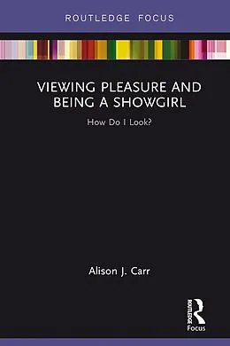 ePUB Viewing Pleasure and Being a Showgirl von Alison Carr