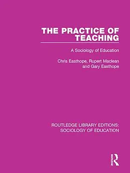 E-Book (epub) The Practice of Teaching von Chris Easthope, Rupert Maclean, Gary Easthope