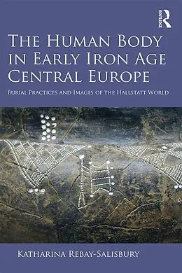PDF The Human Body in Early Iron Age Central Europe von Katharina Rebay-Salisbury