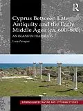PDF Cyprus between Late Antiquity and the Early Middle Ages (ca. 600-800) von Luca Zavagno