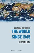 E-Book (pdf) A Concise History of the World Since 1945 von W. M. Spellman