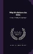 Livre Relié Why We Believe the Bible: An Hour's Reading for Busy People de John Phillips Thurston Ingraham