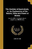 Kartonierter Einband The Doctrine of Equivalents, or, An Explanation of the Nature, Value and Power of Money von George Craufurd