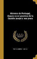 Livre Relié Histoire de Portugal, depuis sa se&#769;paration de la Castille jusqu'a&#768; nos jours de 